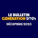 Bulletin Génération 2024 - Décembre 2023
